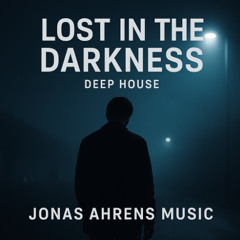 Lost in the Darkness - Electronic, Deep House