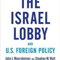 FREE EPUB 💖 The Israel Lobby and U.S. Foreign Policy by  John J. Mearsheimer &  Step