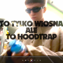 MATA X MARYLA - TO TYLKO WIOSNA ALE TO HOODTRAP