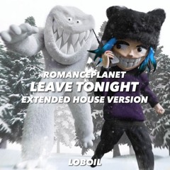 Romanceplanet - Leave Tonight [Loboil Bootleg]