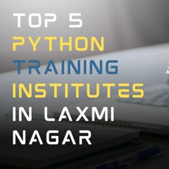 5 Python Training Institutes In Laxmi Nagar