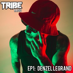 TRIBE RADIO EP.1 - DENZEL LEGRAND