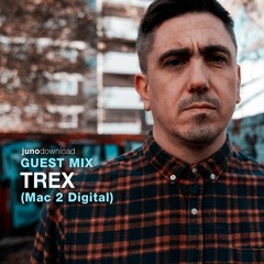 Juno Download Guest Mix - Trex (Mac 2 Digital)