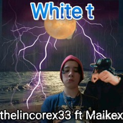 White T - Thelincorex33 Ft. Maikex