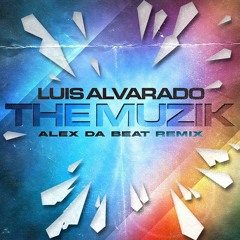 Luis Alvarado - The Muzik (Alex Da Beat Remix)