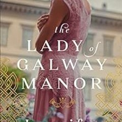 READ EBOOK EPUB KINDLE PDF The Lady of Galway Manor by Jennifer Deibel 💗