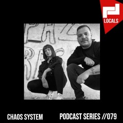 Locals Series // 079 -  CHAOS SYSTEM