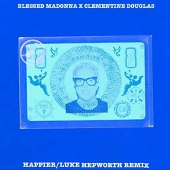 The Blessed Madonna X Clementine Douglas - Happier (Luke Hepworth Remix)