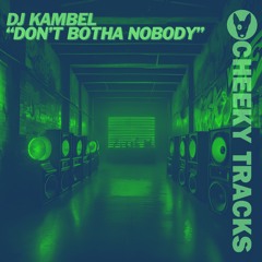 DJ Kambel - Don't Botha Nobody - OUT NOW