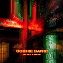 DJ D-Tale & DYNE - Oochi Bang!
