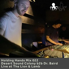 Holding Hands Mix 022 - Desert Sound Colony B2b Dr. Baird - Live @ The Lion & Lamb
