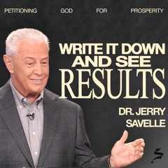 Write it Down and See Results | Petitioning God for Prosperity, Dr. Jerry Savelle