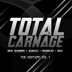 TOTAL CARNAGE MIXTAPE 1 - NEIL BADBOY , JSMALL , DEDDLEE . DGS - MARCH 2021
