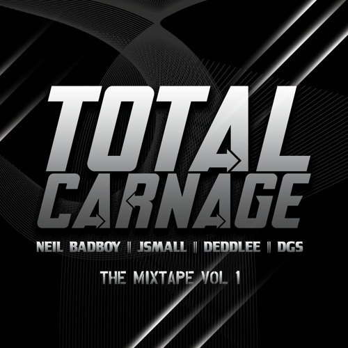 TOTAL CARNAGE MIXTAPE 1 - NEIL BADBOY , JSMALL , DEDDLEE . DGS - MARCH 2021