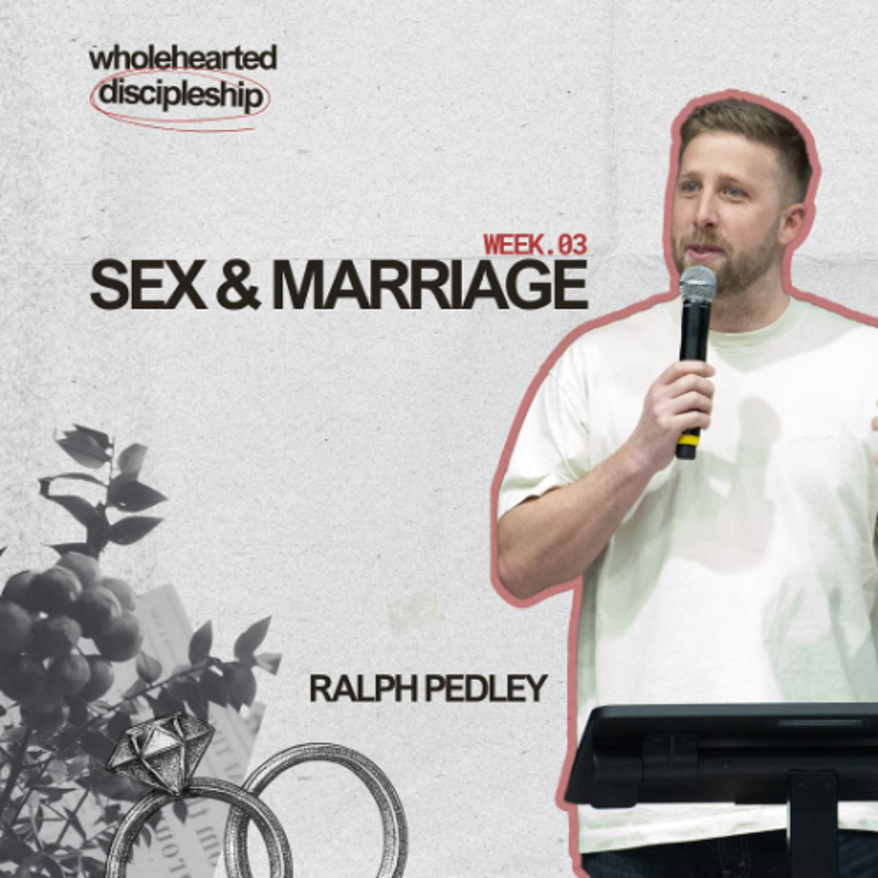 Wholehearted Discipleship: Sex & Marriage | Ralph Pedley