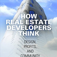 [Read] PDF ✏️ How Real Estate Developers Think: Design, Profits, and Community (The C