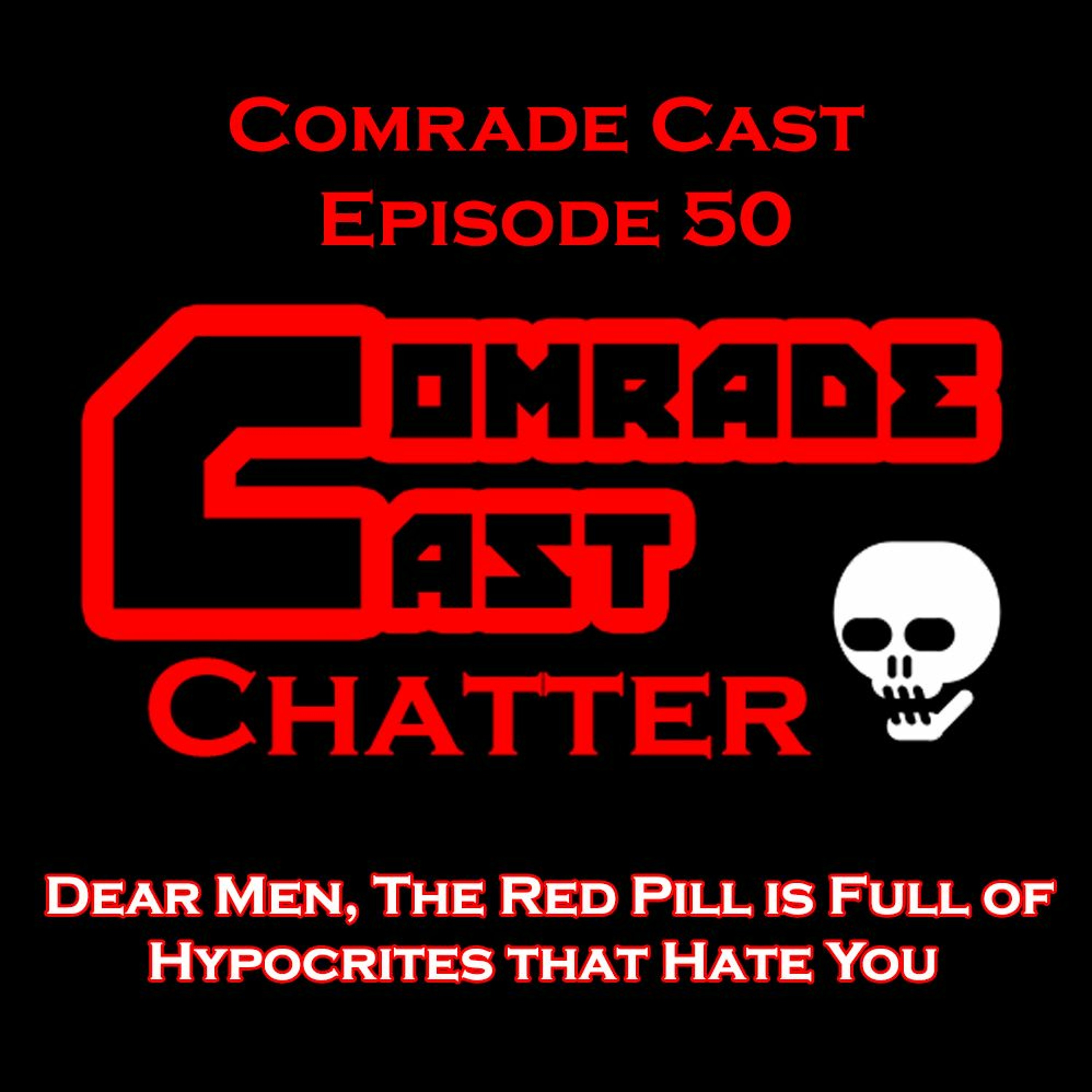 Dear Men, The Red Pill is Full of Hypocrites that Hate You  | Comrade Cast Ep. 50