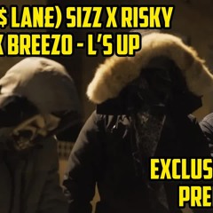 (Rayn£r$ Lan£) Sizz x Risky x ST x Breezo - L’s Up @ExclusiveDrill