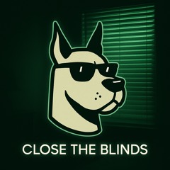 GREAT DANE - CLOSE THE BLINDS