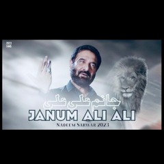 Janum Ali Ali| Noha|Nadeem Sarwar 1445|2023