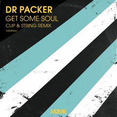 Dr Packer - Get Some Soul (Cup & String Remix Preview) **Download**