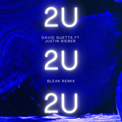 David Guetta ft. Justin Bieber - 2U (Bleak Remix)