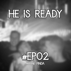 HE IS READY #EP02