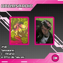 DRUMNRADIO #40 - Sessions c/ Ananá e BTW de Neves