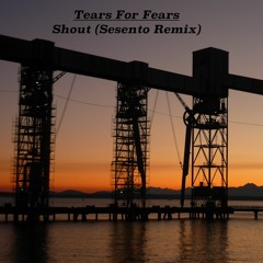 Tears For Fears - Shout (Sesento Remix)