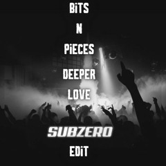 Bits & Pieces Deeper Love (SubZero Edit)