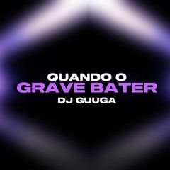 DJ GUUGA = QUANDO O GRAVE BATER  ((DJGUUGA)) BOOM BOOM