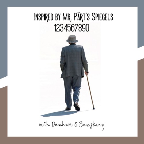 .... Inspired By Mr. Pärt's Spiegels . 1234567890 with help from Dunham & Buesking