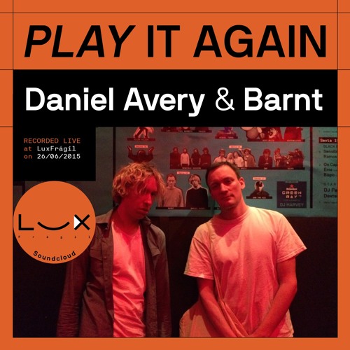 PLAY IT AGAIN: Daniel Avery b2b Barnt Divided Love @ Lux Frágil on 26/06/2015