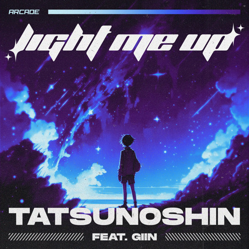 Tatsunoshin - Light Me Up (feat. Giin) [Arcade Release]