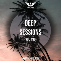 Deep Sessions - Vol 136 ★ Mixed By Abee Sash