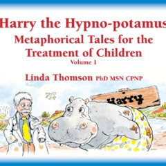 [GET] EBOOK 📁 Harry the Hypno-potamus, Metaphorical Tales for the Treatment of Child