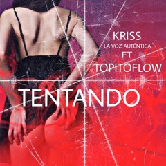 tentando Kriss '' La VozAutentica feat. TopitoFlow