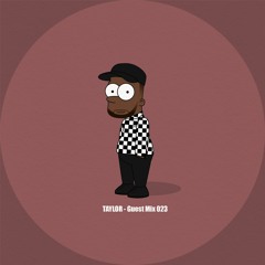 TAYLOR - Guest Mix 023