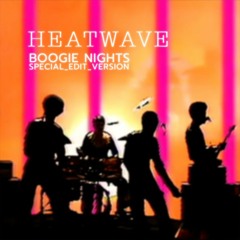 HEATWAVE_BOOGIE NIGHTS _ Special_EDIT_Version