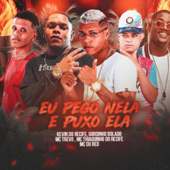 EU PEGO NELA E PUXO ELA - KEVIN DO RECIFE GORDINHO BOLADO MC THIAGUINHO DO RECIFE MC TREVO MC DU RED