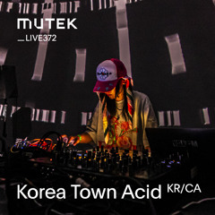 MUTEKLIVE372 - Korea Town Acid