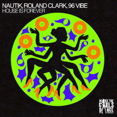 Nautik x Roland Clark x 96 Vibe - House is Forever [Make The Girls Dance Records]