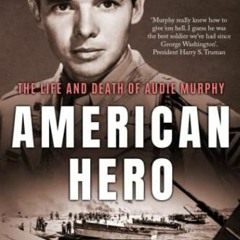 View [KINDLE PDF EBOOK EPUB] American Hero: The Life and Death of Audie Murphy (Ameri