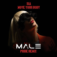 MOVE YOUR BODY (DJ MALE PRIDE REMIX) - SIA #FREEDOWNLOAD
