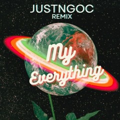 My Everything ( JustNgoc Remix )