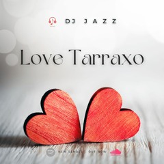 LOVE TARRAXO - By Dj Jazz
