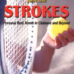 [View] EPUB 📜 More Than Just the Strokes: Personal Best Tennis in Clubland and Beyon