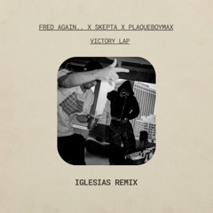 Skepta, Fred again.., PlaqueBoyMax - Victory Lap (Iglesias Remix)