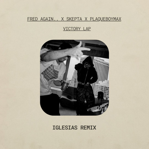 Skepta, Fred again.., PlaqueBoyMax - Victory Lap (Iglesias Remix)