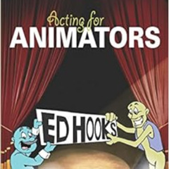 [VIEW] PDF 🖍️ Acting for Animators by Ed Hooks [EPUB KINDLE PDF EBOOK]